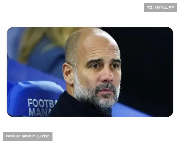 瓜迪奥拉回应轮换争议:密集赛程必须调整,结果由我承担